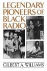 Gilbert A. Williams - Legendary Pioneers of Black Radio
