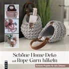 Olga Voll - Schöne Home-Deko mit Rope Garn häkeln