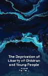 Chloe Lee, Pippa Pudney - The Deprivation of Liberty of Children and Young People