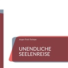 Jürgen Trott-Tschepe - Unendliche Seelenreise