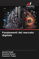 Kaushal Kumar, Jarnail Singh, Paramvir Yadav - Fondamenti del mercato digitale