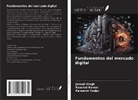 Kaushal Kumar, Jarnail Singh, Paramvir Yadav - Fundamentos del mercado digital