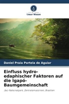 Daniel Praia Portela de Aguiar - Einfluss hydro-edaphischer Faktoren auf die Igapó-Baumgemeinschaft