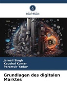 Kaushal Kumar, Jarnail Singh, Paramvir Yadav - Grundlagen des digitalen Marktes