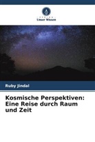 Ruby Jindal - Kosmische Perspektiven: Eine Reise durch Raum und Zeit