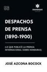 José Azcona Bocock - Despachos de Prensa 1890-1900 (lo que publicó la prensa sobre Honduras)