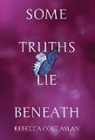 Rebecca Colt Aslan - Some Truths Lie Beneath