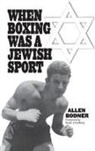 Allen Bodner - When Boxing Was a Jewish Sport