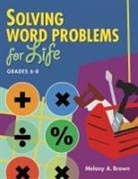 Melony Brown, Brown Melony A. - Solving Word Problems for Life, Grades 6-8