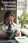 Martha J Bailey, Martha J. Bailey, Bailey Martha J. - American Women in Science: 1950 to the Present