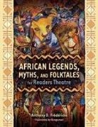 Anthony D. Fredericks - African Legends, Myths, and Folktales for Readers Theatre
