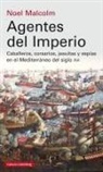 Noel Malcolm - Agentes del Imperio : caballeros, corsarios, jesuitas y espías en el mundo Mediterráneo del siglo XVI