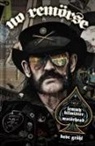 Phil Campbell, Steffan Chirazi, Mikkey Dee, Lita Ford, Lar Frederiksen, Niel Gaiman... - NO REMORSE: The Illustrated True Stories of Lemmy Kilmister and Motörhead