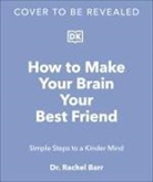 Rachel Barr, Rachel (Dr.) Barr - How to Make Your Brain Your Best Friend
