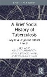 Arnab Chakraborty, Janaka Jayawickrama, Jayawickrama Janaka, Yong-an Zhang - A Brief Social History of Tuberculosis