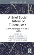 Arnab Jayawickrama Chakraborty, Arnab Chakraborty, Janaka Jayawickrama, Jayawickrama Janaka, Yong-an Zhang - Brief Social History of Tuberculosis