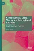 Derick Becker - Consciousness, Social Theory and International Relations