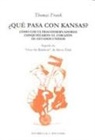 Thomas Frank, Slavoj Zizek - ¿Qué pasa con Kansas? : cómo los ultraconservadores conquistaron el corazón de Estados Unidos