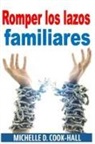 Michelle D. Cook-Hall - Romper los lazos familiares