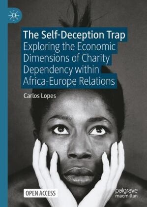 Carlos Lopes - The Self-Deception Trap Exploring the Economic Dimensions of Charity Dependency within Africa-Europe Relations