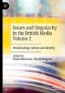 Renée Dickason, David Haigron - Issues and Singularity in the British Media Volume 2