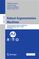 Philipp Cimiano, Anette Frank, Michael Kohlhase, Benno Stein - Robust Argumentation Machines
