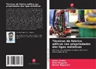 Ankur Avidra, Neeraj Nagayach, Nitin Tenguria - Técnicas de fabrico aditivo nas propriedades das ligas metálicas