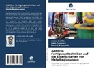 Ankur Avidra, Neeraj Nagayach, Nitin Tenguria - Additive Fertigungstechniken auf die Eigenschaften von Metalllegierungen
