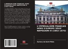 Zachary de Saint-Mède - L'IMPÉRIALISME FRANÇAIS HORS D'EUROPE SOUS NAPOLEON III (1852-1870)