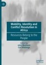 Cori Wielenga, John Mushomi, Wielenga, Cori Wielenga - Mobility, Identity and Conflict Resolution in Africa