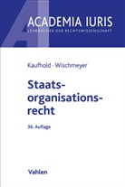 Jörn Ipsen, Ann-Katrin Kaufhold, Thoma Wischmeyer, Thomas Wischmeyer - Staatsorganisationsrecht