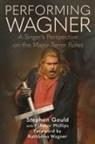Stephen Gould, Stephen/ Philips Gould, F Peter Phillips - Performing Wagner
