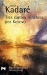 Ismail Kadare - Tres cantos fúnebres por Kosovo