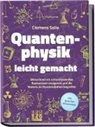 Clemens Salie - Quantenphysik leicht gemacht: Blitzschnell ein vollumfassendes Basiswissen aneigenen und die Materie im Handumdrehen begreifen - inkl. Quanten Wissenstest