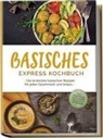 Iris Rüberg - Basisches Express Kochbuch: Die leckersten basischen Rezepte für jeden Geschmack und Anlass - inkl. Fingerfood, Aufstrichen, Desserts & Getränken
