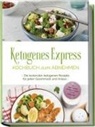 Helena Ruthberg - Ketogenes Express Kochbuch zum Abnehmen: Die leckersten ketogenen Rezepte f&uuml;r jeden Geschmack und Anlass - inkl. Suppen, Fingerfood, Aufstrichen & Getr&auml;nken + 4 Wochen Ern&auml;hrungsplan
