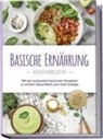 Iris Rüberg - Basische Ernährung Kochbuch: Mit den leckersten basischen Rezepten zu starker Gesundheit und mehr Energie - inkl. Brotrezepten, Aufstrichen, Fingerfood & Getränken