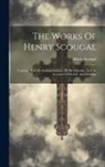 Henry Scougal - The Works Of Henry Scougal: Together With His Funeral Sermon, By Dr. Gairden, And An Account Of His Life And Writings