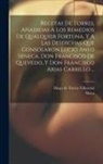 Moya, Diego De Torres Villarroel - Recetas De Torres, Añadidas A Los Remedios De Qualquier Fortuna, Y A Las Desdichas Que Consolaron Lucio Aneo Seneca, Don Francisco De Quevedo, Y Don F
