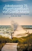 CM Groß - Jakobsweg 75 Pilgertagebuch von Carla-Maria