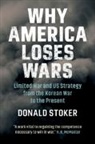 Donald Stoker, Stoker Donald - Why America Loses Wars