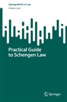 Fabian Lutz - Practical Guide to Schengen Law