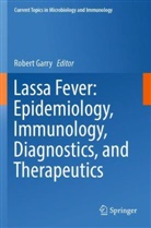 Robert Garry - Lassa Fever: Epidemiology, Immunology, Diagnostics, and Therapeutics