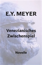 E Y Meyer, E. Y. Meyer - Venezianisches Zwischenspiel