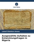 Lateef Olalekan Aremu - Ausgewählte Aufsätze zu Entwicklungsfragen in Nigeria