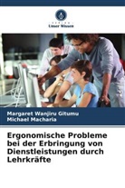 Michael Macharia, Margaret Wanjiru Gitumu - Ergonomische Probleme bei der Erbringung von Dienstleistungen durch Lehrkräfte