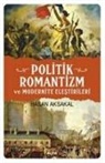 Hasan Aksakal - Politik Romantizm ve Modernite Elestrileri