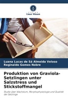 Reg Gomes Nobre, Reginaldo Gomes Nobre, Luana Lucas de Sá Almeida Veloso - Produktion von Graviola-Setzlingen unter Salzstress und Stickstoffmangel