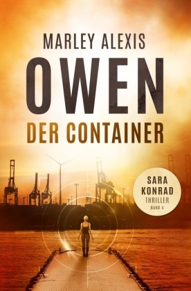 Marley Alexis Owen, Marley Alexis Owen, Marley Alexis Owen - Der Container Sara Konrad Thriller (Band 4)