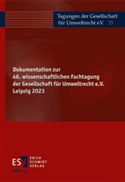 Gesellschaft für Umweltrecht e V, Gesellschaft für Umweltrecht e. V., Gesellschaft für Umweltrecht e.V. - Dokumentation zur 46. wissenschaftlichen Fachtagung der Gesellschaft für Umweltrecht e.V. Leipzig 2023